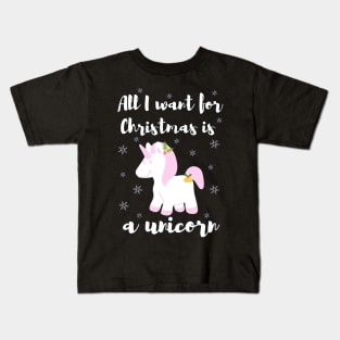 All I want for Christmas is a unicorn Kids T-Shirt